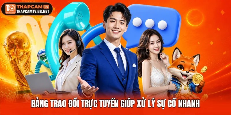 Bảng trao đổi trực tuyến giúp xử lý sự cố nhanh