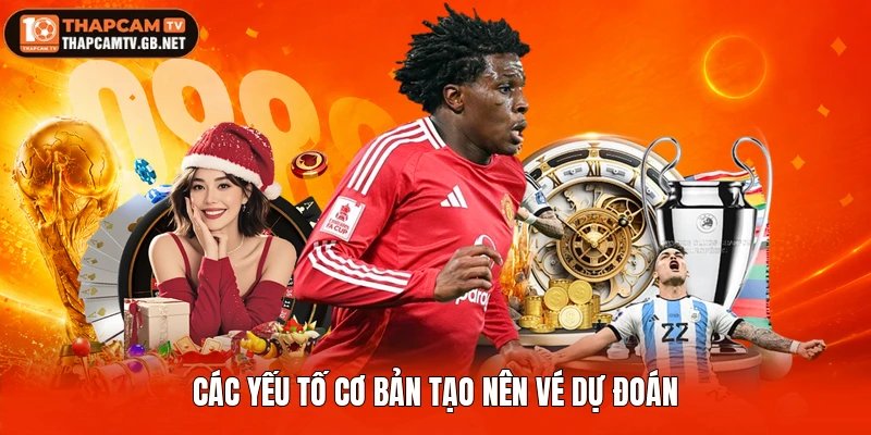 Các yếu tố cơ bản tạo nên vé dự đoán
