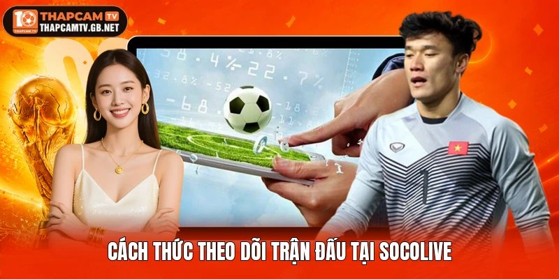 Cách thức theo dõi trận đấu tại Socolive