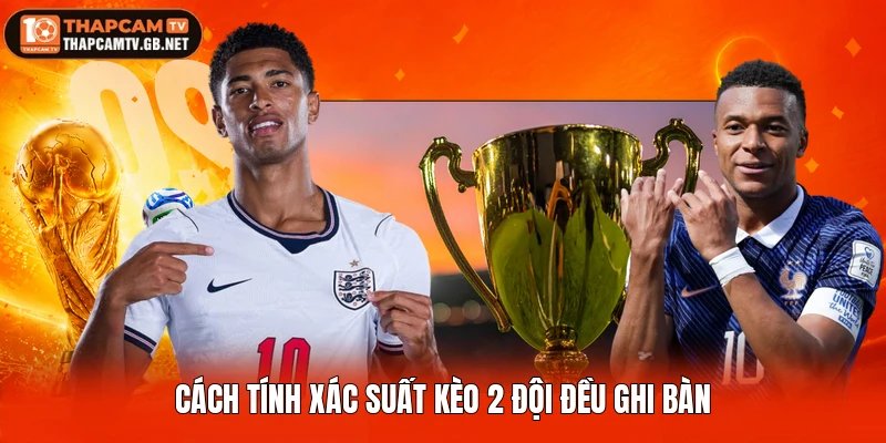 Cách tính xác suất kèo 2 đội đều ghi bàn