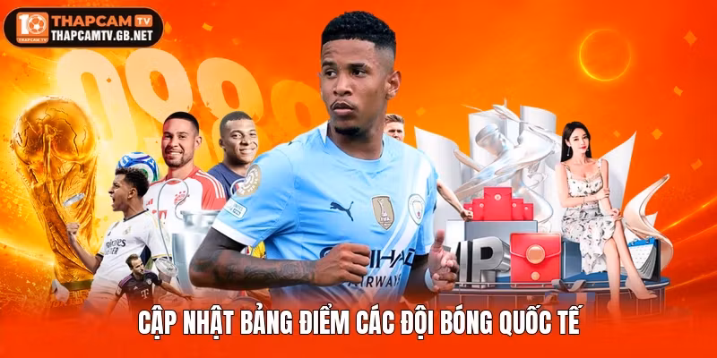 Cập nhật bảng điểm các đội bóng quốc tế