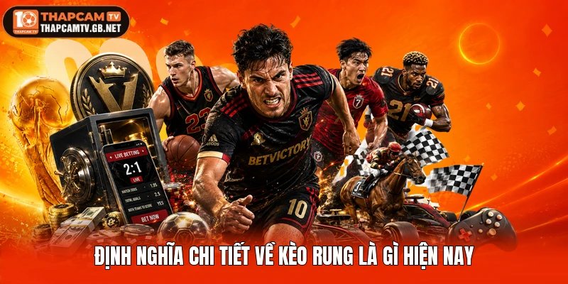 Định nghĩa chi tiết về kèo rung là gì hiện nay