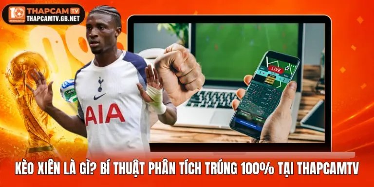 Kèo Xiên Là Gì? Bí Thuật Phân Tích Trúng 100% Tại Thapcamtv