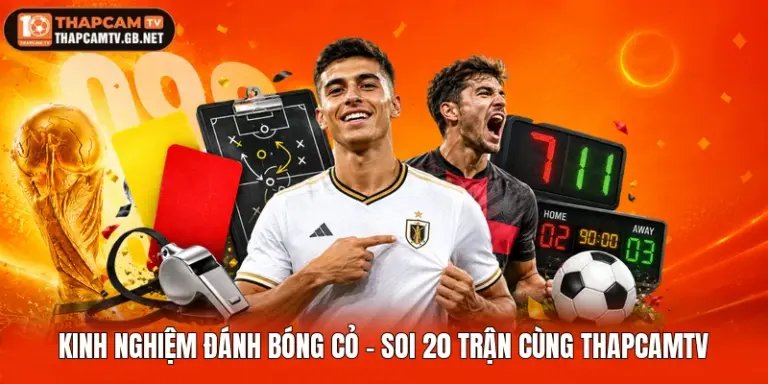 Kinh Nghiệm Đánh Bóng Cỏ - Soi 20 Trận Cùng Thapcamtv