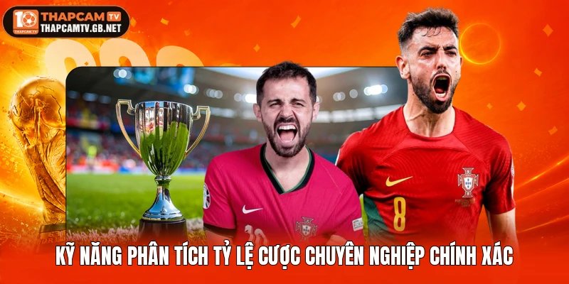 Kỹ năng phân tích tỷ lệ cược chuyên nghiệp chính xác