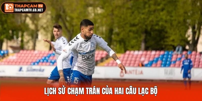 Lịch sử chạm trán của hai câu lạc bộ