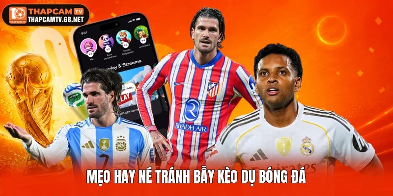 Mẹo hay né tránh bẫy kèo dụ bóng đá