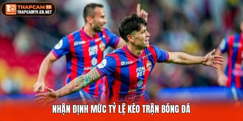 Nhận định mức tỷ lệ kèo trận bóng đá