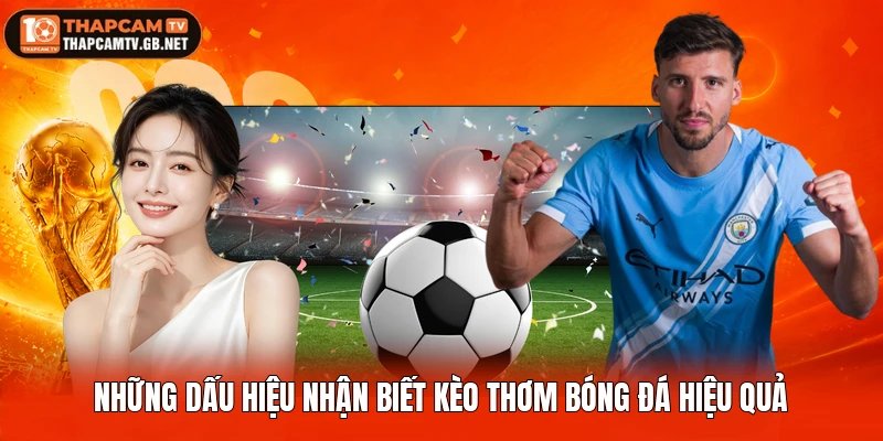 Những dấu hiệu nhận biết kèo thơm bóng đá hiệu quả