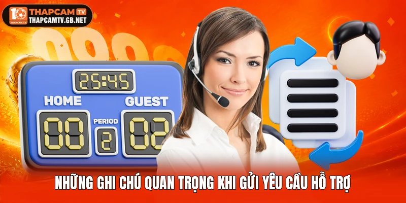 Những ghi chú quan trọng khi gửi yêu cầu hỗ trợ