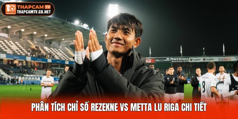 Phân tích chỉ số Rezekne vs Metta Lu Riga chi tiết