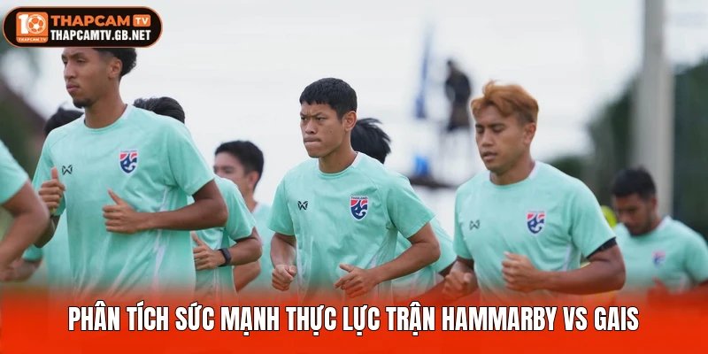 Phân tích sức mạnh thực lực trận Hammarby vs GAIS
