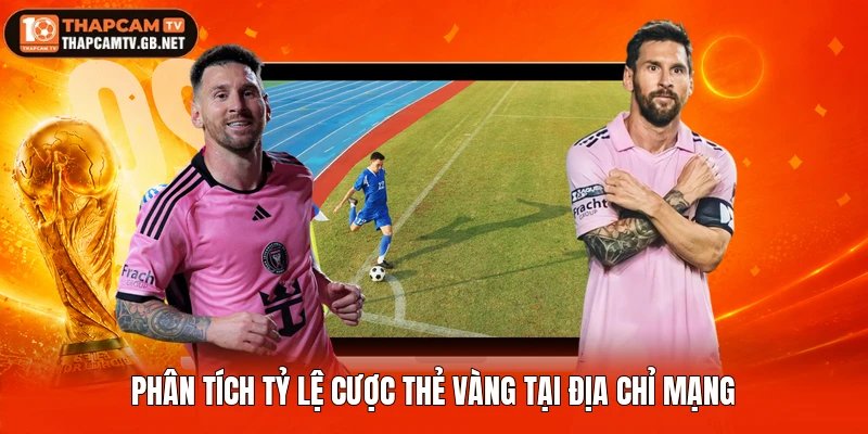 Phân tích tỷ lệ cược thẻ vàng tại địa chỉ mạng
