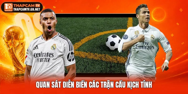 Quan sát diễn biến các trận cầu kịch tính