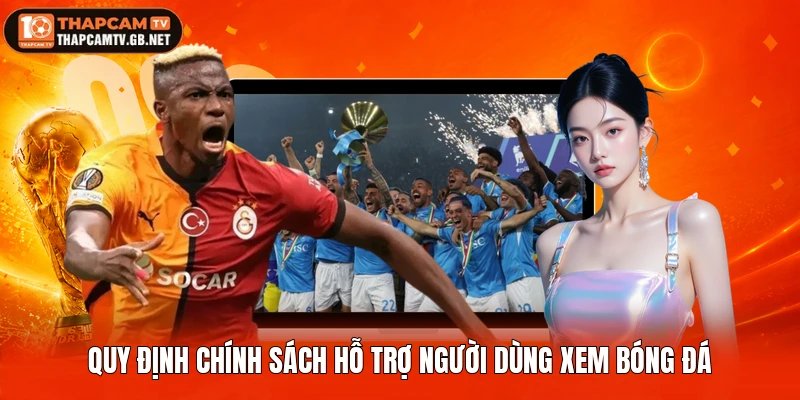 Quy định chính sách hỗ trợ người dùng xem bóng đá