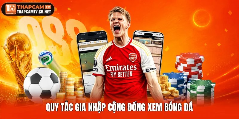 Quy tắc gia nhập cộng đồng xem bóng đá