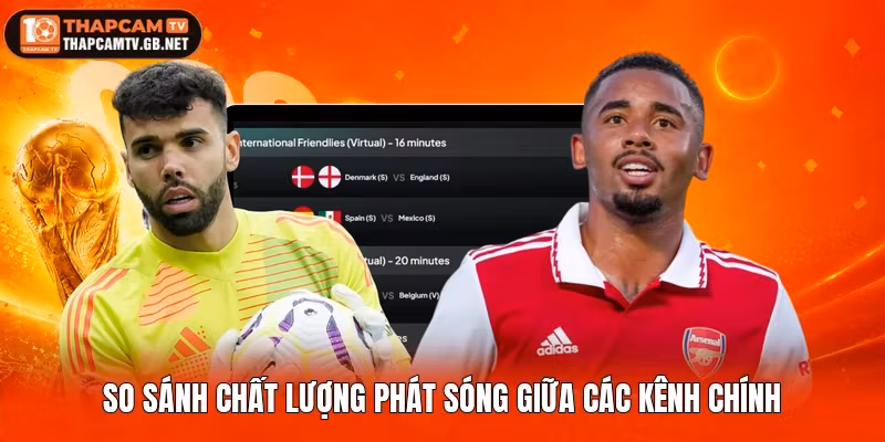 So sánh chất lượng phát sóng giữa các kênh chính