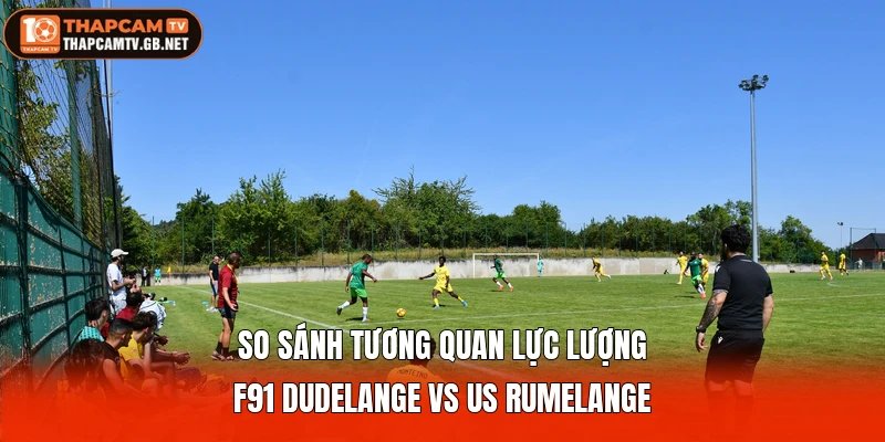 So sánh tương quan lực lượng F91 Dudelange vs US Rumelange