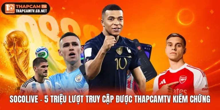 Socolive - 5 Triệu Lượt Truy Cập Được Thapcamtv Kiểm Chứng