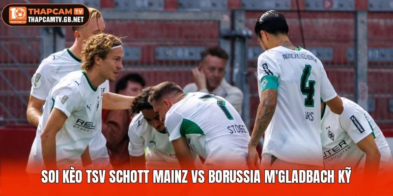 Soi kèo TSV Schott Mainz vs Borussia M'gladbach kỹ