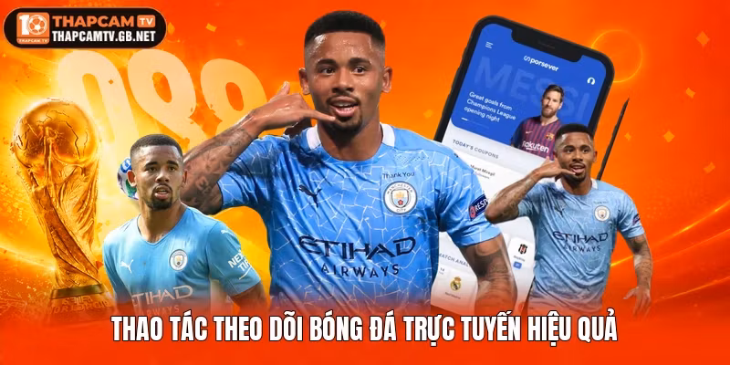 Thao tác theo dõi bóng đá trực tuyến hiệu quả