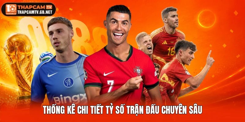 Thống kê chi tiết tỷ số trận đấu chuyên sâu