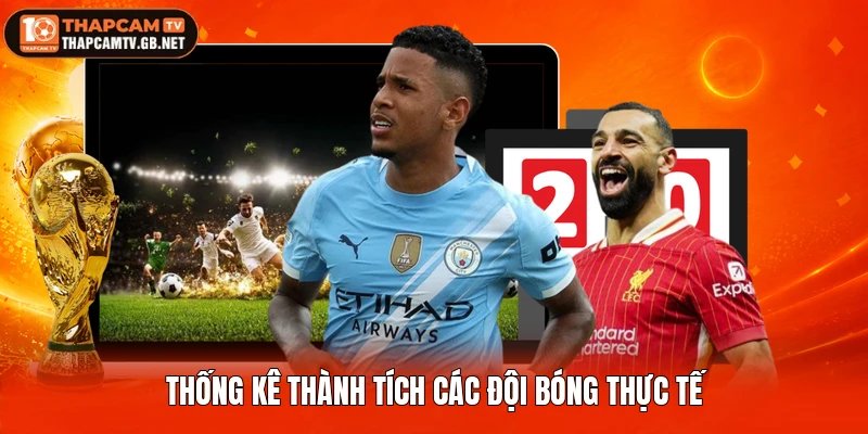 Thống kê thành tích các đội bóng thực tế