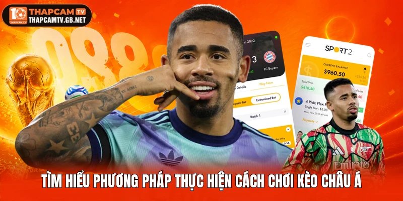 Tìm hiểu phương pháp thực hiện cách chơi kèo châu Á