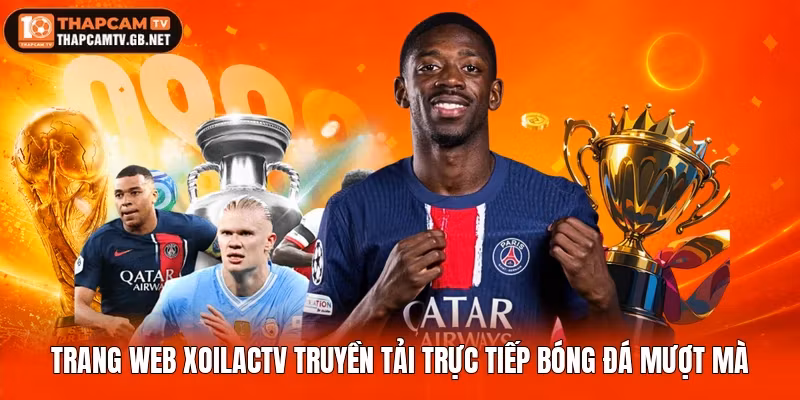 Trang web Xoilactv truyền tải trực tiếp bóng đá mượt mà