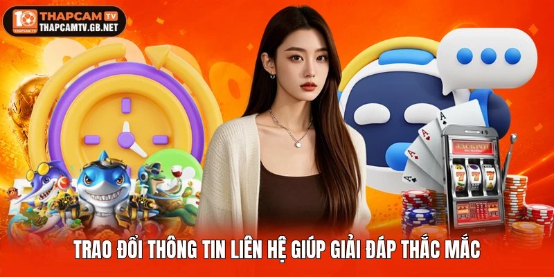 Trao đổi thông tin liên hệ giúp giải đáp thắc mắc