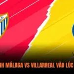 Dự Đoán Đội Hình Málaga vs Villarreal Vào Lúc 2:30 Ngày 18/9