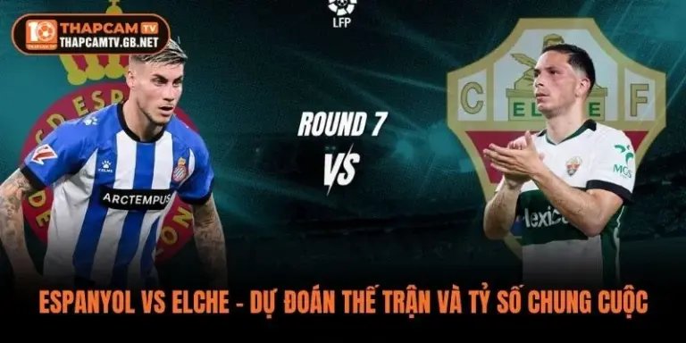 Espanyol vs Elche – Dự Đoán Thế Trận Và Tỷ Số Chung Cuộc