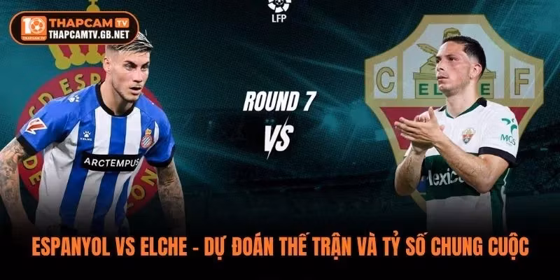 Espanyol vs Elche – Dự Đoán Thế Trận Và Tỷ Số Chung Cuộc