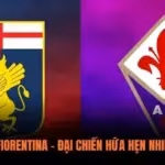 Genoa vs Fiorentina – Đại Chiến Hứa Hẹn Nhiều Bất Ngờ