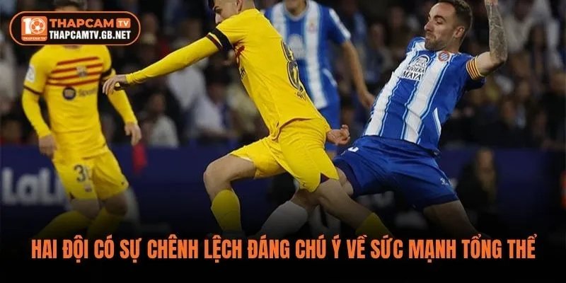 Hai đội có sự chênh lệch đáng chú ý về sức mạnh tổng thể